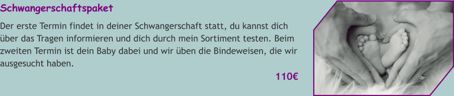 Schwangerschaftspaket Der erste Termin findet in deiner Schwangerschaft statt, du kannst dich über das Tragen informieren und dich durch mein Sortiment testen. Beim zweiten Termin ist dein Baby dabei und wir üben die Bindeweisen, die wir ausgesucht haben.  110€