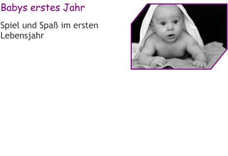 Babys erstes Jahr Spiel und Spaß im ersten Lebensjahr